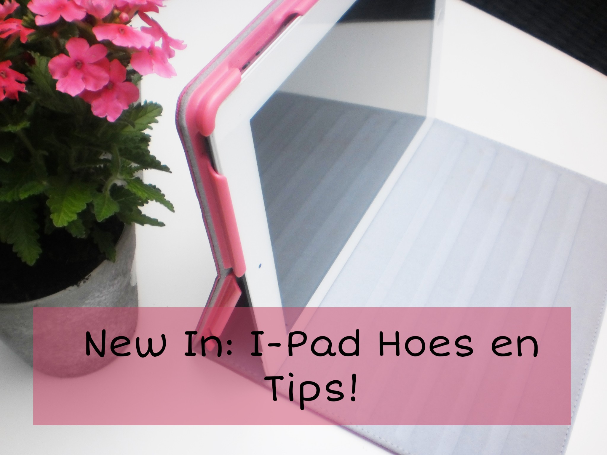 New in: Mooie Roze I-Pad Hoes + tips!