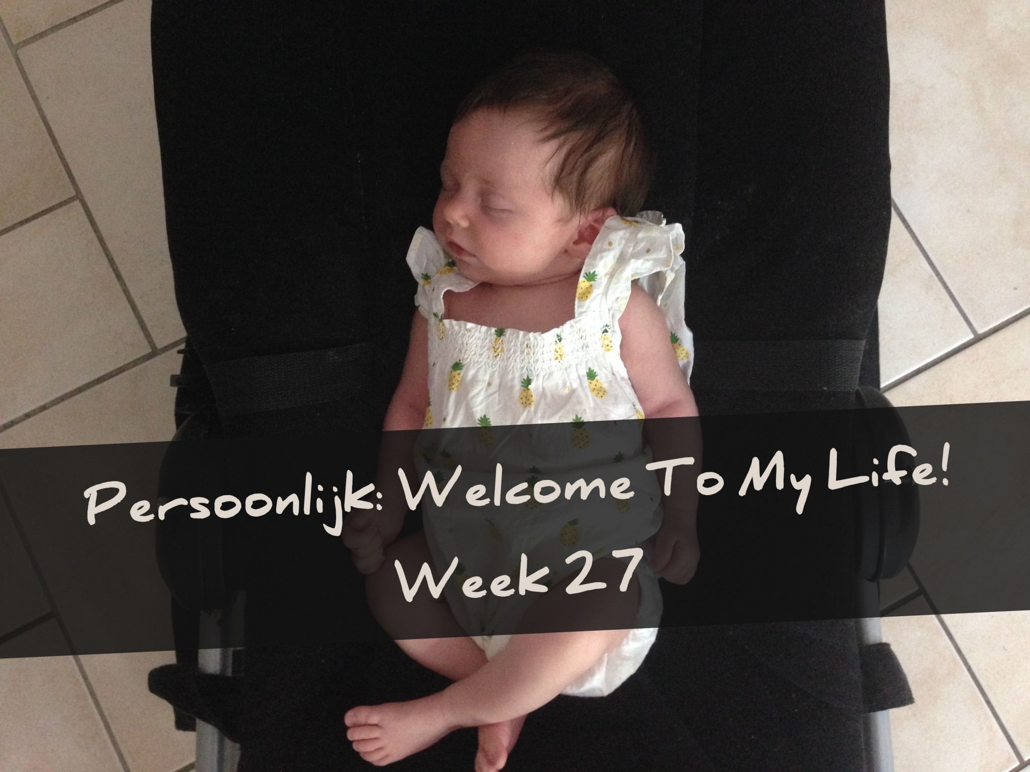 Persoonlijk: Welcome To My Life! Consultatiebureau, Sophia en Vakantie! (week 27)