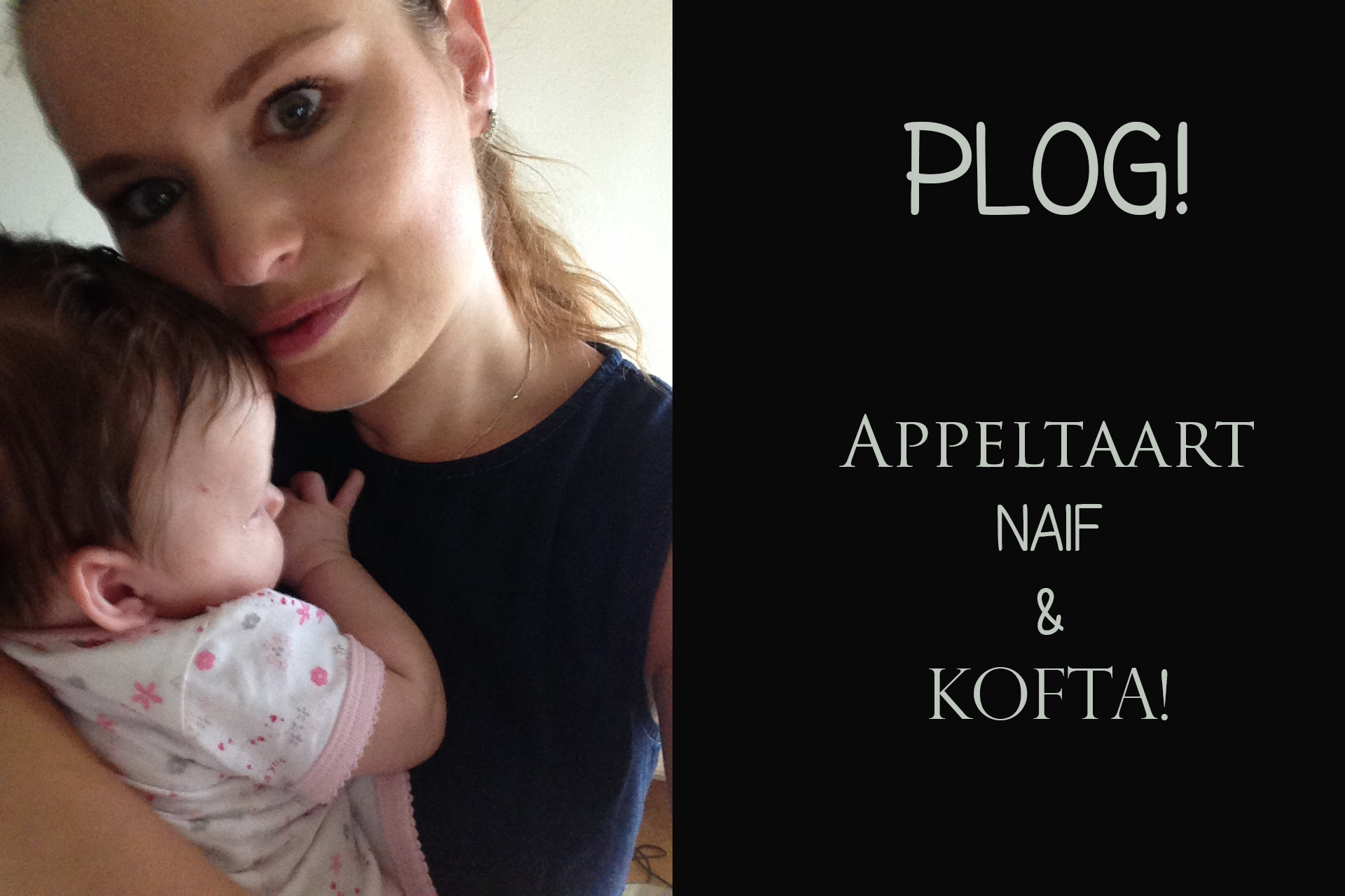 Plog! Appeltaart, Naif en Kofta!