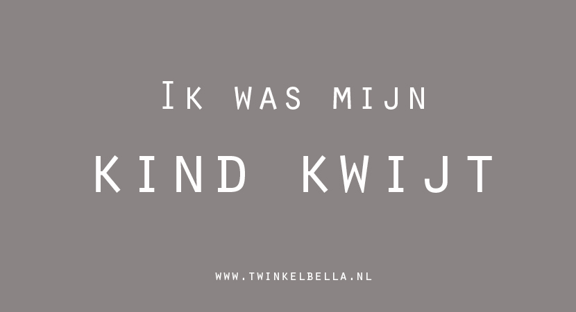 Ik was mijn kind kwijt